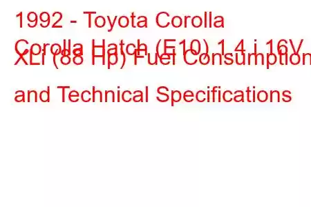 1992 - Toyota Corolla
Corolla Hatch (E10) 1.4 i 16V XLi (88 Hp) Fuel Consumption and Technical Specifications