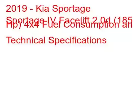 2019 - Kia Sportage
Sportage IV Facelift 2.0d (185 Hp) 4x4 Fuel Consumption and Technical Specifications