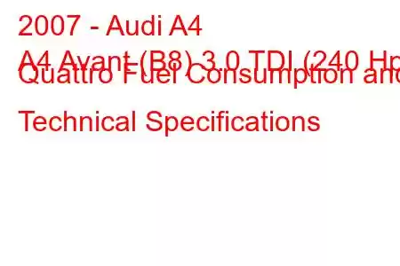 2007 - Audi A4
A4 Avant (B8) 3.0 TDI (240 Hp) Quattro Fuel Consumption and Technical Specifications