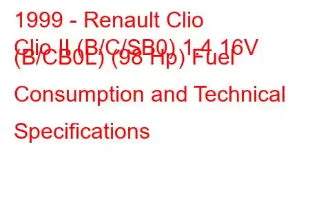 1999 - Renault Clio
Clio II (B/C/SB0) 1.4 16V (B/CB0L) (98 Hp) Fuel Consumption and Technical Specifications