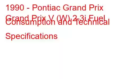 1990 - Pontiac Grand Prix
Grand Prix V (W) 2.3i Fuel Consumption and Technical Specifications