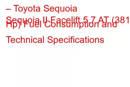 – Toyota Sequoia
Sequoia II Facelift 5.7 AT (381 Hp) Fuel Consumption and Technical Specifications