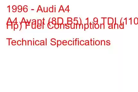 1996 - Audi A4
A4 Avant (8D,B5) 1.9 TDI (110 Hp) Fuel Consumption and Technical Specifications