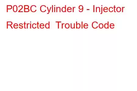 P02BC Cylinder 9 - Injector Restricted Trouble Code