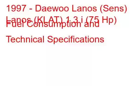 1997 - Daewoo Lanos (Sens)
Lanos (KLAT) 1.3 i (75 Hp) Fuel Consumption and Technical Specifications