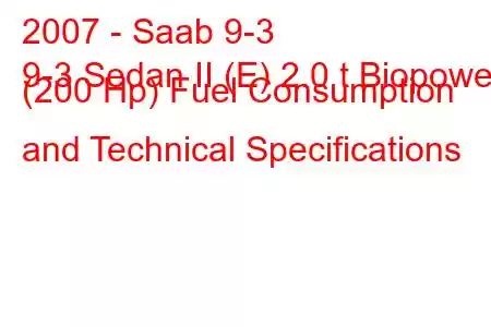 2007 - Saab 9-3
9-3 Sedan II (E) 2.0 t Biopower (200 Hp) Fuel Consumption and Technical Specifications