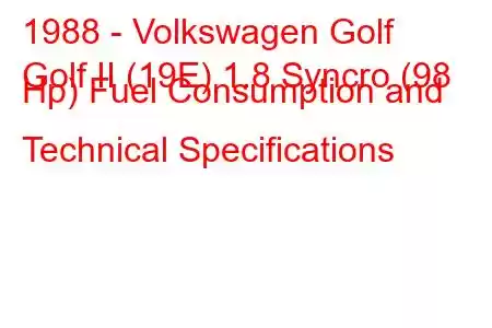 1988 - Volkswagen Golf
Golf II (19E) 1.8 Syncro (98 Hp) Fuel Consumption and Technical Specifications