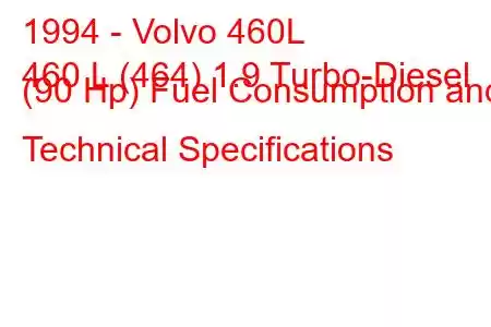 1994 - Volvo 460L
460 L (464) 1.9 Turbo-Diesel (90 Hp) Fuel Consumption and Technical Specifications