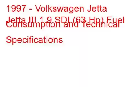 1997 - Volkswagen Jetta
Jetta III 1.9 SDI (63 Hp) Fuel Consumption and Technical Specifications