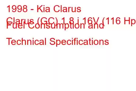 1998 - Kia Clarus
Clarus (GC) 1.8 i 16V (116 Hp) Fuel Consumption and Technical Specifications