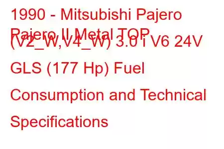 1990 - Mitsubishi Pajero
Pajero II Metal TOP (V2_W,V4_W) 3.0 i V6 24V GLS (177 Hp) Fuel Consumption and Technical Specifications