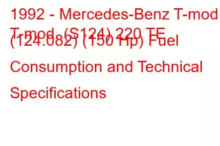 1992 - Mercedes-Benz T-mod.
T-mod. (S124) 220 TE (124.082) (150 Hp) Fuel Consumption and Technical Specifications