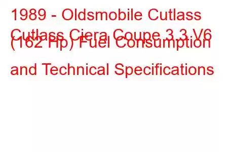 1989 - Oldsmobile Cutlass
Cutlass Ciera Coupe 3.3 V6 (162 Hp) Fuel Consumption and Technical Specifications