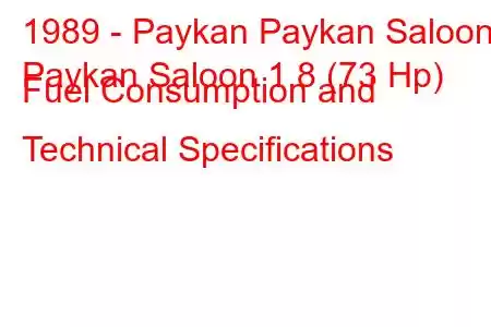 1989 - Paykan Paykan Saloon
Paykan Saloon 1.8 (73 Hp) Fuel Consumption and Technical Specifications