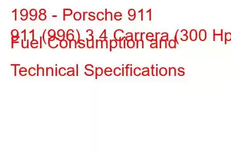 1998 - Porsche 911
911 (996) 3.4 Carrera (300 Hp) Fuel Consumption and Technical Specifications