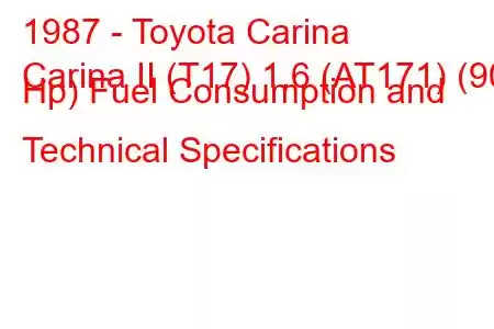 1987 - Toyota Carina
Carina II (T17) 1.6 (AT171) (90 Hp) Fuel Consumption and Technical Specifications