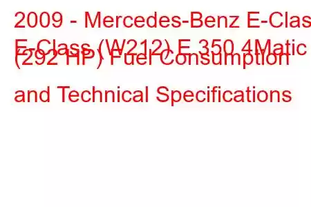 2009 - Mercedes-Benz E-Class
E-Class (W212) E 350 4Matic (292 HP) Fuel Consumption and Technical Specifications