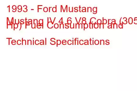 1993 - Ford Mustang
Mustang IV 4.6 V8 Cobra (305 Hp) Fuel Consumption and Technical Specifications