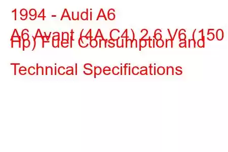 1994 - Audi A6
A6 Avant (4A,C4) 2.6 V6 (150 Hp) Fuel Consumption and Technical Specifications