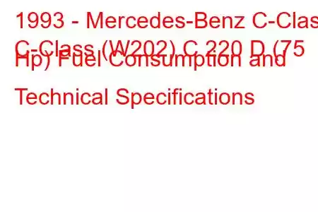 1993 - Mercedes-Benz C-Class
C-Class (W202) C 220 D (75 Hp) Fuel Consumption and Technical Specifications