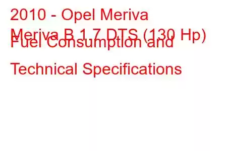 2010 - Opel Meriva
Meriva B 1.7 DTS (130 Hp) Fuel Consumption and Technical Specifications