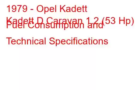 1979 - Opel Kadett
Kadett D Caravan 1.2 (53 Hp) Fuel Consumption and Technical Specifications