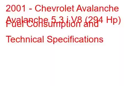 2001 - Chevrolet Avalanche
Avalanche 5.3 i V8 (294 Hp) Fuel Consumption and Technical Specifications