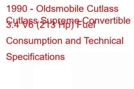 1990 - Oldsmobile Cutlass
Cutlass Supreme Convertible 3.4 V6 (213 Hp) Fuel Consumption and Technical Specifications