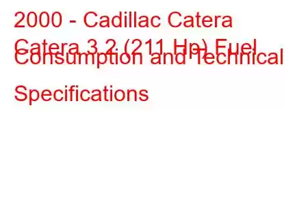 2000 - Cadillac Catera
Catera 3.2 (211 Hp) Fuel Consumption and Technical Specifications