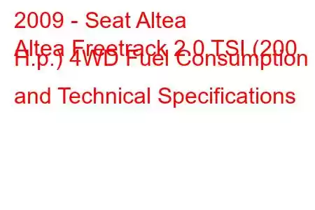 2009 - Seat Altea
Altea Freetrack 2.0 TSI (200 H.p.) 4WD Fuel Consumption and Technical Specifications