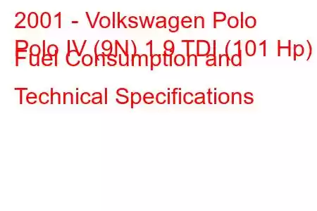 2001 - Volkswagen Polo
Polo IV (9N) 1.9 TDI (101 Hp) Fuel Consumption and Technical Specifications