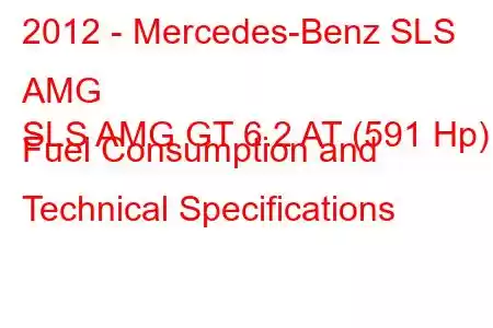 2012 - Mercedes-Benz SLS AMG
SLS AMG GT 6.2 AT (591 Hp) Fuel Consumption and Technical Specifications