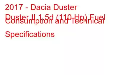 2017 - Dacia Duster
Duster II 1.5d (110 Hp) Fuel Consumption and Technical Specifications