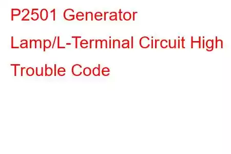 P2501 Generator Lamp/L-Terminal Circuit High Trouble Code