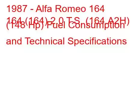 1987 - Alfa Romeo 164
164 (164) 2.0 T.S. (164.A2H) (148 Hp) Fuel Consumption and Technical Specifications