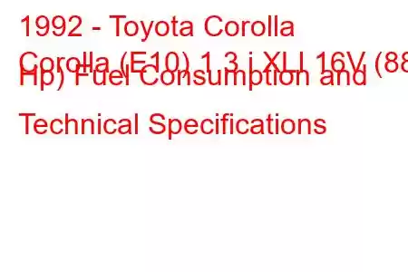 1992 - Toyota Corolla
Corolla (E10) 1.3 i XLI 16V (88 Hp) Fuel Consumption and Technical Specifications