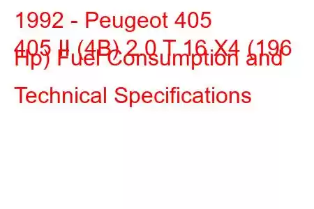 1992 - Peugeot 405
405 II (4B) 2.0 T 16 X4 (196 Hp) Fuel Consumption and Technical Specifications