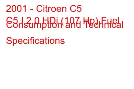 2001 - Citroen C5
C5 I 2.0 HDi (107 Hp) Fuel Consumption and Technical Specifications