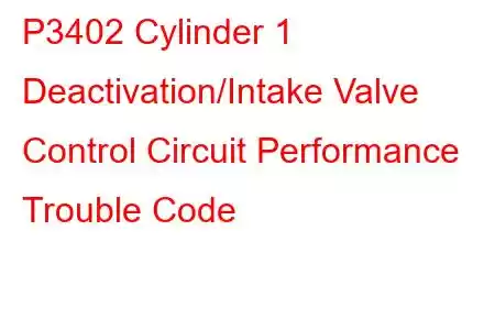 P3402 Cylinder 1 Deactivation/Intake Valve Control Circuit Performance Trouble Code