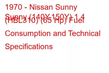 1970 - Nissan Sunny
Sunny (140Y,150Y) 1.4 (HBL310) (65 Hp) Fuel Consumption and Technical Specifications