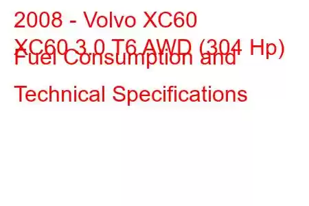 2008 - Volvo XC60
XC60 3.0 T6 AWD (304 Hp) Fuel Consumption and Technical Specifications