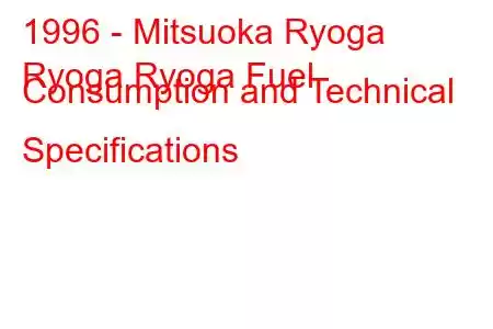 1996 - Mitsuoka Ryoga
Ryoga Ryoga Fuel Consumption and Technical Specifications