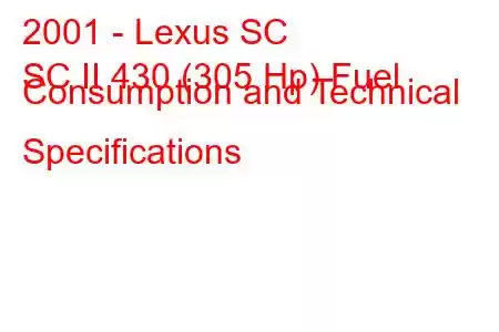 2001 - Lexus SC
SC II 430 (305 Hp) Fuel Consumption and Technical Specifications