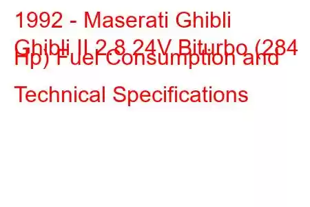 1992 - Maserati Ghibli
Ghibli II 2.8 24V Biturbo (284 Hp) Fuel Consumption and Technical Specifications