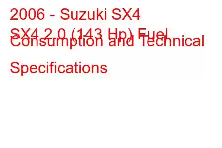 2006 - Suzuki SX4
SX4 2.0 (143 Hp) Fuel Consumption and Technical Specifications