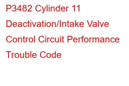 P3482 Cylinder 11 Deactivation/Intake Valve Control Circuit Performance Trouble Code