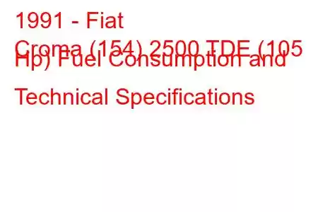 1991 - Fiat
Croma (154) 2500 TDE (105 Hp) Fuel Consumption and Technical Specifications