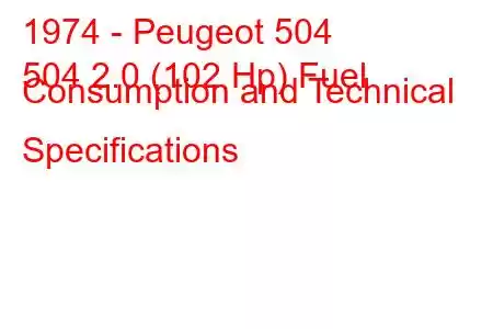 1974 - Peugeot 504
504 2.0 (102 Hp) Fuel Consumption and Technical Specifications