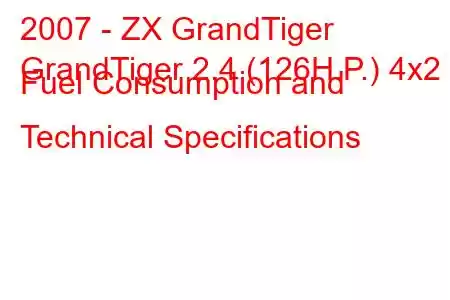 2007 - ZX GrandTiger
GrandTiger 2.4 (126H.P.) 4x2 Fuel Consumption and Technical Specifications