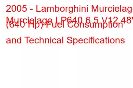 2005 - Lamborghini Murcielago
Murcielago LP640 6.5 V12 48V (640 Hp) Fuel Consumption and Technical Specifications